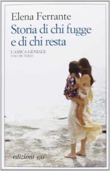 storia di chi fugge e di chi resta (amica geniale vol.3)