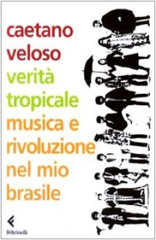 verit tropicale. musica e rivoluzione nel mio brasile