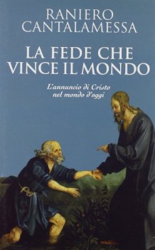 la fede che vince il mondo, l\'annuncio di cristo nel mondo d\'oggi