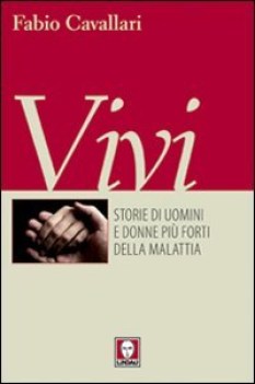 vivi, storie di uomini e donne pi forti della malattia