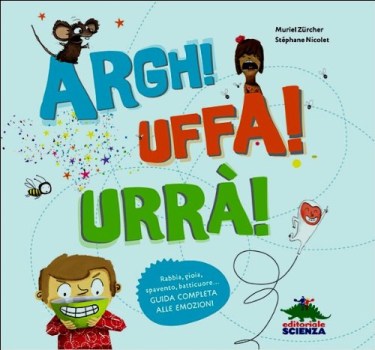 argh! uffa! urra! rabbia gioia spavento batticuore guida completa alle emozioni