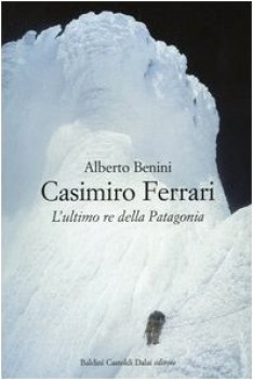 casimiro ferrari l\'ultimo re della patagonia