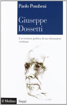 giuseppe dossetti. l\'avventura politica di un riformatore cristiano