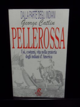 pellerossa usi costumi vita nella prateria degli indiani d\'america