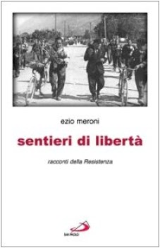 sentieri di libert. Racconti della Resistenza