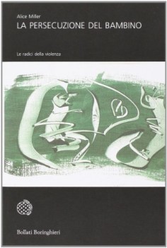 persecuzione del bambino. le radici della violenza (la)