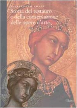 storia del restauro e della conservazione delle opere d\'arte