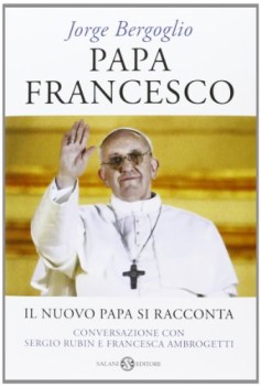 papa francesco il nuovo papa si racconta