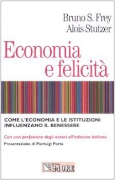 economia e felicit, come l\'economia e le istituzioni influenzano il benessere