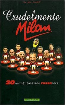 crudelmente milan (20 anni di passione rossonera)