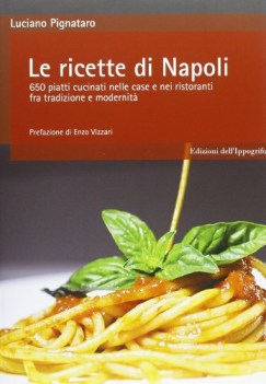 ricette di napoli 650 piatti cucinati nelle case e nei ristoranti