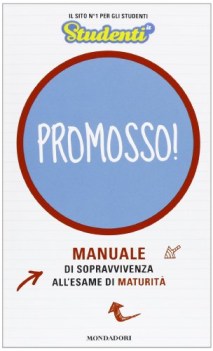 promosso! manuale di sopravvivenza all\'esame di maturita