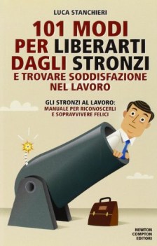 101 modi per liberarti degli stronzi e trovare soddisfazione nel lavoro