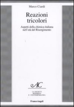 reazioni tricolori aspetti della chimica italiana nell\'eta del risorgimento