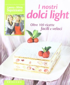 nostri dolci light oltre 100 ricette facili e veloci