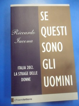 Se questi sono gli uomini. Italia 2012 la strage delle donne