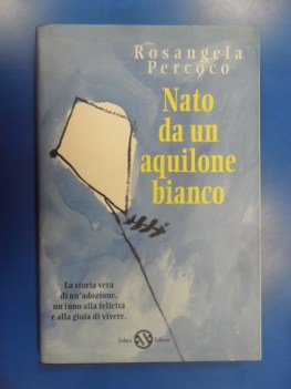 Nato da un aquilone bianco. Storia vera di un\'adozione