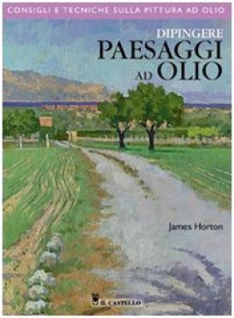 dipingere paesaggi ad olio. consigli e tecniche sull\'olio