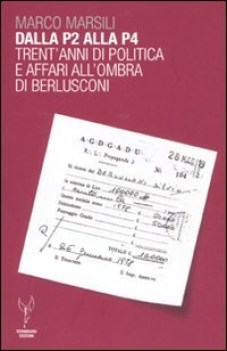 dalla p2 alla p4 trent\'anni di politica e affari all\'ombra di berlusconi