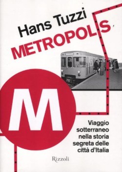 metropolis viaggio sotterraneo nella storia segreta delle citt d\'italia