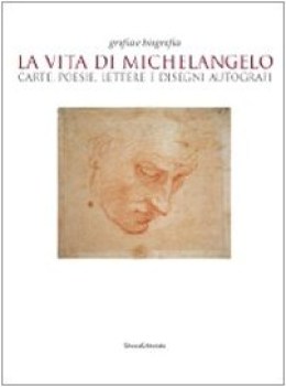 vita di michelangelo carte poesie lettere e disegni autografi