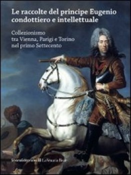 raccolte del principe eugenio condottiero e intellettuale