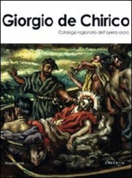 giorgio de chirico. catalogo ragionato dell\'opera sacra