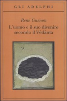 uomo e il suo divenire secondo il vedanta