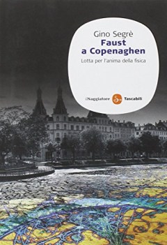 faust a copenaghen lotta per l\'anima delle fisica