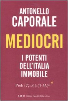 mediocri i potenti dell\'italia immobile