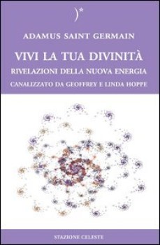 vivi la tua divinita rivelazioni della nuova energia