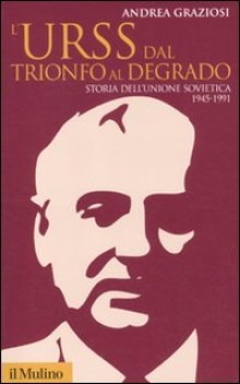 urss dal trionfo al degrado storia dell\'unione sovietica dal 1945 al 1991