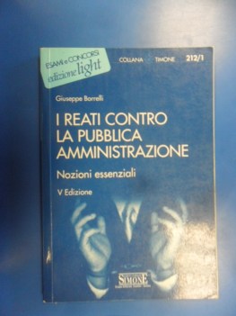 Reati contro la pubblica amministrazione. Nozioni essenziali 5ed.