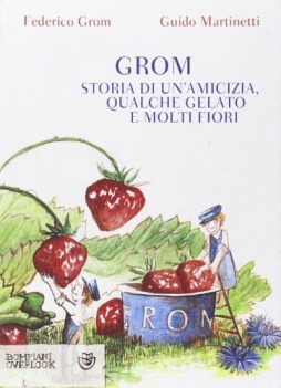 grom storia di un\'amicizia qualche gelato e molti fiori