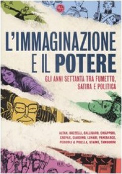 immaginazione e il potere. anni settanta tra fumetto,satira e politica