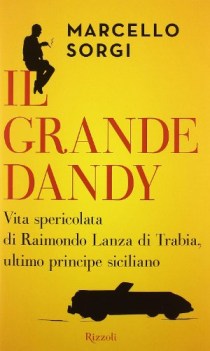 grande dandy. vita spericolata di raimondo lanza di trabia