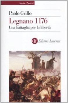 legnano 1176 una battaglia per la libert