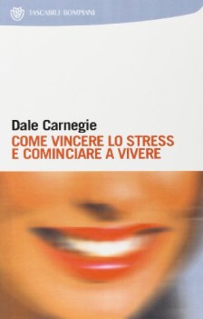 come vincere lo stress e cominciare a vivere