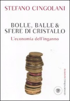 bolle balle & sfere di cristallo. economia dell\'inganno