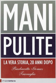 mani pulite. la vera storia 20 anni dopo