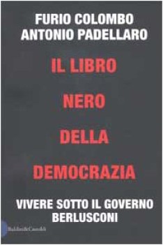 libro nero della democrazia. vivere sotto il governo berlusconi