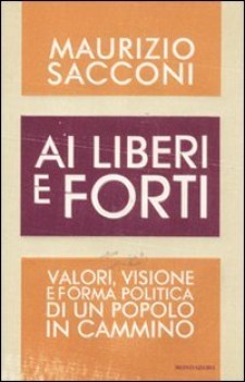 ai liberi e forti. valori visione e forma politica di un popolo in cammino