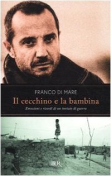 cecchino e la bambina emozioni e ricordi di un inviato di guerra