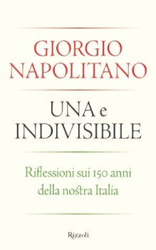 una e indivisibile riflessioni sui 150 anni della nostra italia