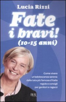 fate i bravi ! (10-15) come vivere un\'adolescenza serena