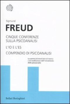 cinque conferenze sulla psicoanalisi , l\'io e l\'es , compendio di psico