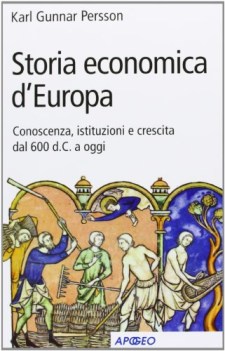 storia economica d\'europa conoscenza istituzioni e crescita dal 600 dc a oggi