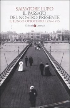 passato del nostro presente. il lungo ottocento 1776-1913