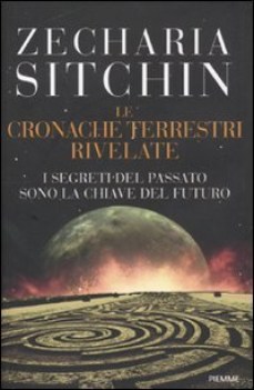 cronache terrestri rivelate. segreti del passato sono la chiave del futuro