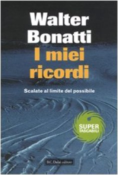 miei ricordi. scalate al limite del possibile